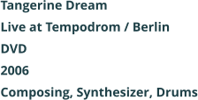 Tangerine Dream  Live at Tempodrom / Berlin DVD 2006 Composing, Synthesizer, Drums