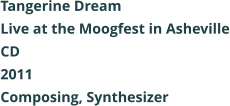Tangerine Dream  Live at the Moogfest in Asheville CD 2011 Composing, Synthesizer