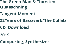 The Green Man & Thorsten Quaeschning Tangent Moment 22Years of Basswerk/The Collab  CD, Download 2019 Composing, Synthesizer