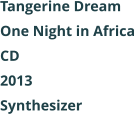 Tangerine Dream  One Night in Africa CD 2013 Synthesizer
