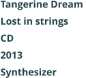 Tangerine Dream  Lost in strings CD 2013 Synthesizer