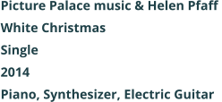 Picture Palace music & Helen Pfaff  White Christmas Single 2014 Piano, Synthesizer, Electric Guitar