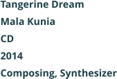 Tangerine Dream  Mala Kunia CD 2014 Composing, Synthesizer