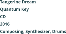 Tangerine Dream  Quantum Key CD 2016 Composing, Synthesizer, Drums