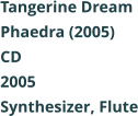 Tangerine Dream  Phaedra (2005) CD 2005 Synthesizer, Flute