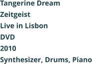Tangerine Dream  Zeitgeist Live in Lisbon DVD 2010 Synthesizer, Drums, Piano